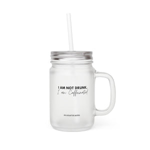 Warehouse: I am not drunk. I'm Caffeinated Mason Jar