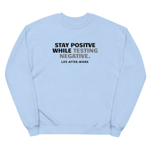 LA.W Warehouse: Stay positive while testing negative Unisex fleece sweatshirt